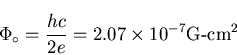 \begin{displaymath}\Phi_{\circ} = \frac{hc}{2e} = 2.07 \times 10^{-7} \hbox{\rm G-cm}^{2}
\end{displaymath}