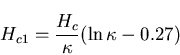 \begin{displaymath}H_{c1} = \frac{H_{c}}{\kappa} (\ln{\kappa} - 0.27)
\end{displaymath}