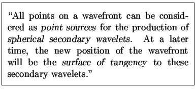 \fbox{ \parbox{3.1in}{ ~\\ [0.15\baselineskip]
\lq\lq All points on a wavefront can . . . 
 . . . face of
tangency\/} to these secondary wavelets.