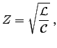${\displaystyle
Z = \sqrt{ {\cal L} \over {\cal C} } \; ,
}$
