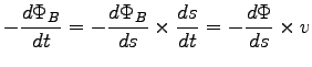 ${\displaystyle -{d\Phi_B \over dt} = -{d\Phi_B \over ds}
\times {ds \over dt} = -{d\Phi \over ds} \times v}$