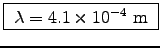 \fbox{ $\lambda = 4.1\times10^{-4}$~m }