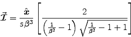 \begin{displaymath}
\Vec{\cal I} = {\Hat{x}\over s\beta^3}\left[2 \over
\left({1\over\beta^2} - 1\right)\sqrt{{1\over\beta^2} - 1 + 1}\right]
\end{displaymath}