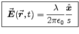 \fbox{ ${\displaystyle
\Vec{E}(\Vec{r},t) = {\lambda \over 2\pi\epsz} {\Hat{x}\over s}
}$\ }