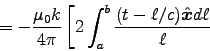 \begin{displaymath}
= -{\muz k \over 4\pi} \left[
2 \int_a^b {(t-\ell/c) \Hat{x} d\ell \over \ell} \right.
\end{displaymath}