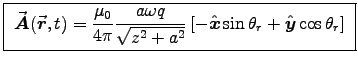 \fbox{ ${\displaystyle
\Vec{A}(\Vec{r},t) = {\muz\over4\pi}
{a\omega q \over\sqrt{z^2 + a^2}} \left[-\Hat{x}\sin\theta_r
+ \Hat{y}\cos\theta_r\right]
}$\ }