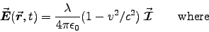 \begin{displaymath}
\Vec{E}(\Vec{r},t) = {\lambda \over 4\pi\epsz} (1 - v^2/c^2) \; \Vec{\cal I}
\qquad \hbox{\rm where}
\end{displaymath}